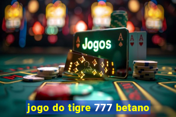 jogo do tigre 777 betano